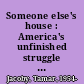 Someone else's house : America's unfinished struggle for integration /