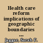 Health care reform implications of geographic boundaries for proposed alliances : statement of Sarah F. Jaggar, Director, Health Financing and Policy Issues, Health, Education, and Human Services Division, before the Committee on Finance, United States Senate /
