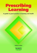Prescribing Learning A Guide to Good Practice in Learning and Health /