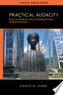 Practical audacity : Black women and international human rights /