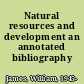 Natural resources and development an annotated bibliography /