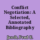 Conflict Negotiation: A Selected, Annotated Bibliography /