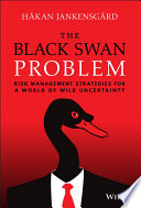 The black swan problem : risk management strategies for a world of wild uncertainty /
