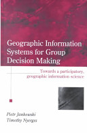 Geographic information systems for group decision making : towards a participatory, geographic information science /