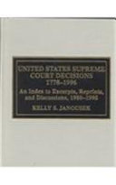 United States Supreme Court decisions, 1778-1996 : an index to excerpts, reprints, and discussions, 1980-1995 /