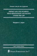 Privacy and the Internet : your expectations and rights under the law /