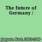 The future of Germany /