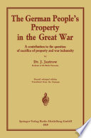 The German people's property in the Great War : a contribution to the question of sacrifice of property and war indemnity /