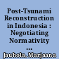 Post-Tsunami Reconstruction in Indonesia : Negotiating Normativity through Gender Mainstreaming Initiatives in Aceh.