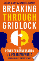 Breaking through gridlock : the power of conversation in a polarized world /