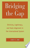 Bridging the gap : ethnicity, legitimacy, and state alignment in the international system /