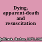 Dying, apparent-death and resuscitation