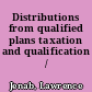 Distributions from qualified plans taxation and qualification /