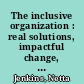 The inclusive organization : real solutions, impactful change, and meaningful diversity /