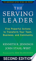 The serving leader : five powerful actions to transform your team, business, and community /