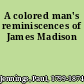 A colored man's reminiscences of James Madison