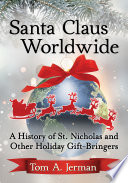 Santa Claus worldwide a history of St. Nicholas and other holiday gift-bringers /
