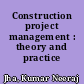 Construction project management : theory and practice /