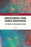 Understanding young Chinese backpackers : the pursuit of freedom and its risks /