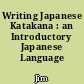Writing Japanese Katakana : an Introductory Japanese Language Workbook.