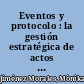 Eventos y protocolo : la gestión estratégica de actos corporativos e institucionales /