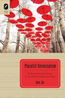 Pluralist universalism : an Asian Americanist critique of U.S. and Chinese multiculturalisms /