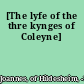 [The lyfe of the thre kynges of Coleyne]