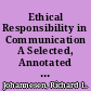 Ethical Responsibility in Communication A Selected, Annotated Bibliography. Fourth Edition /