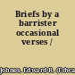 Briefs by a barrister occasional verses /