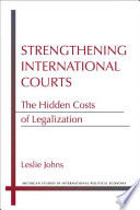Strengthening international courts : the hidden costs of legalization /