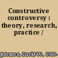 Constructive controversy : theory, research, practice /