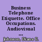 Business Telephone Etiquette. Office Occupations. Audiovisual Package. Instructor's Guide. Student Activity Packet