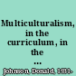 Multiculturalism, in the curriculum, in the disciplines, and in society