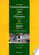 Criminalization and prisoners in Japan : six contrary cohorts /