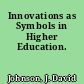 Innovations as Symbols in Higher Education.