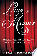 Lying in the Middle Musical Theater and Belief at the Heart of America.
