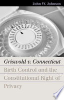 Griswold v. Connecticut : birth control and the constitutional right of privacy /