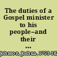 The duties of a Gospel minister to his people--and their obligations to him illustrated in two discourses, delivered in the First Society in Whitestown, Nov. 6, 1796. /