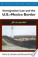 Immigration law and the US-Mexico border : ¿sí se puede? /