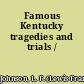 Famous Kentucky tragedies and trials /