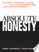 Absolute honesty : building a corporate culture that values straight talk and rewards integrity /