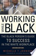 Working while black : the black person's guide to success in the white workplace /