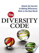 The diversity code : unlock the secrets to making differences work in the real world /