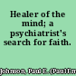 Healer of the mind; a psychiatrist's search for faith.