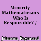 Minority Mathematicians Who Is Responsible? /