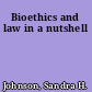 Bioethics and law in a nutshell