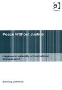 Peace without justice : hegemonic instability or international criminal law? /
