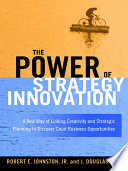 The power of strategy innovation : a new way of linking creativity and strategic planning to discover great business opportunities /