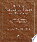 Recent reference books in religion : a guide for students, scholars, researchers, buyers & readers /