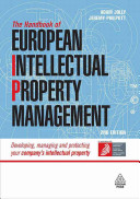 The handbook of European intellectual property management developing, managing and protecting your company's intellectual property /